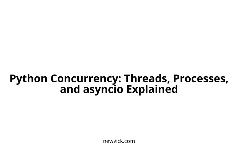 Python Concurrency: Threads, Processes, and Asyncio Explained