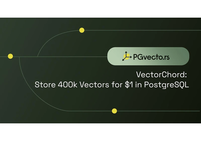 VectorChord: Store 400k Vectors for $1 in PostgreSQL