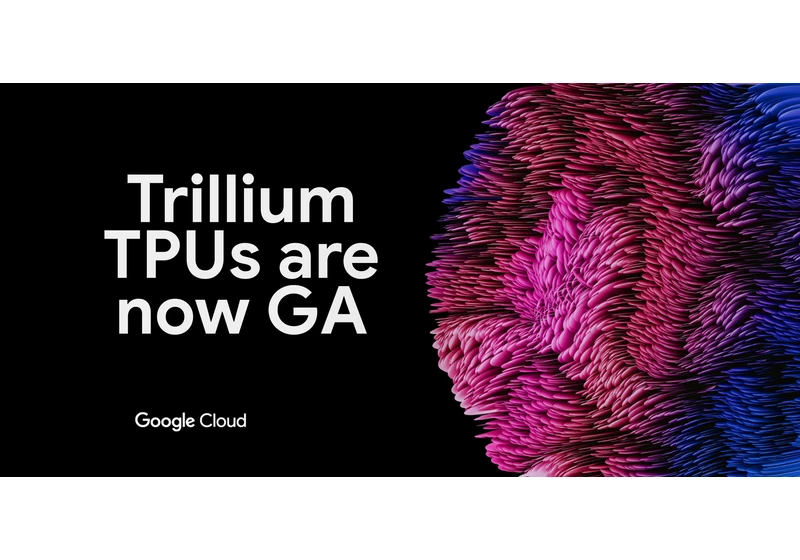 Trillium TPU Is GA