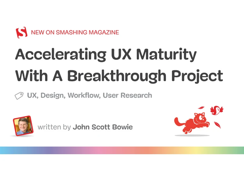 Accelerating UX Maturity With A Breakthrough Project