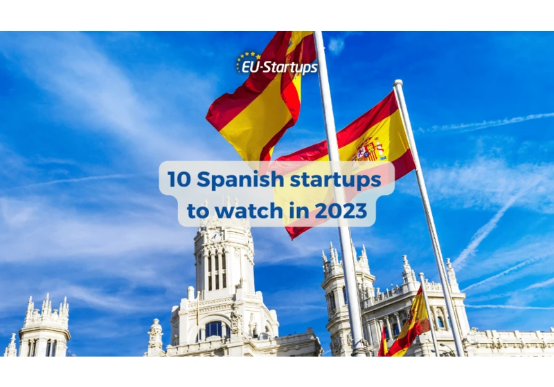 10 super exciting Spanish startups to watch in 2023 and beyond