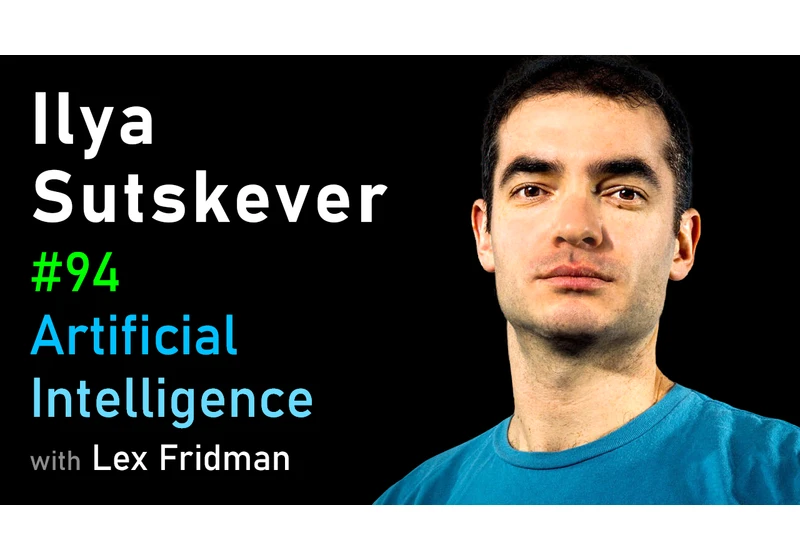 #94 – Ilya Sutskever: Deep Learning