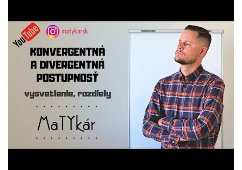 KONVERGENTNÁ A DIVERGENTNÁ POSTUPNOSŤ - vysvetlenie, rozdiely