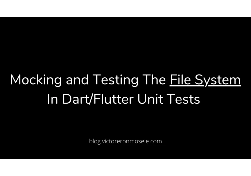 Mocking and Testing The File System In Dart/Flutter Unit Tests