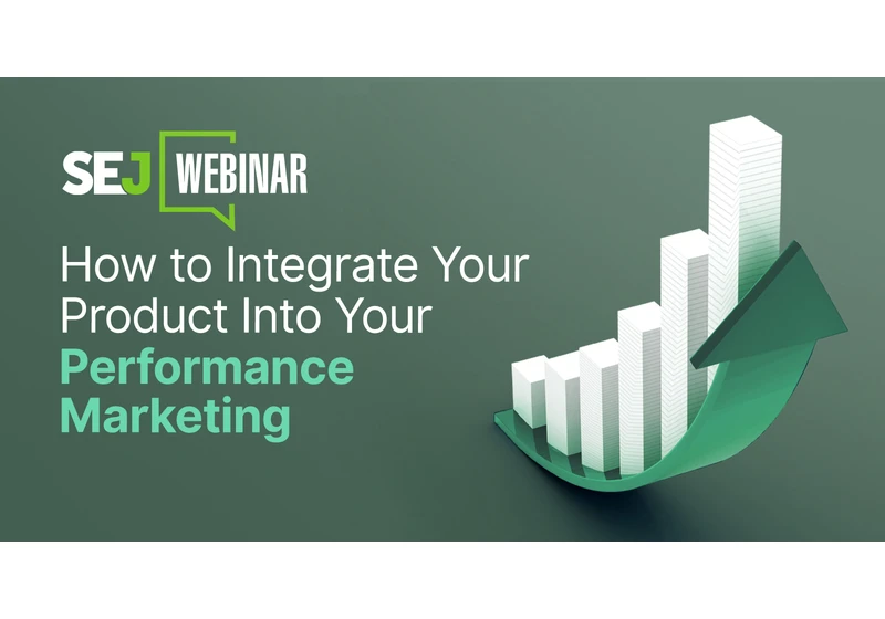 How to Integrate Your Product Into Your Performance Marketing [Webinar] via @sejournal, @hethr_campbell