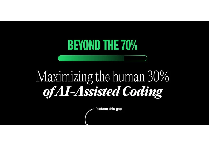 Beyond the 70%: Maximizing the human 30% of AI-assisted coding