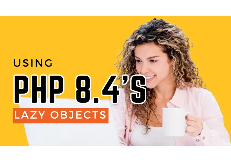 Using PHP 8.4’s Lazy Objects