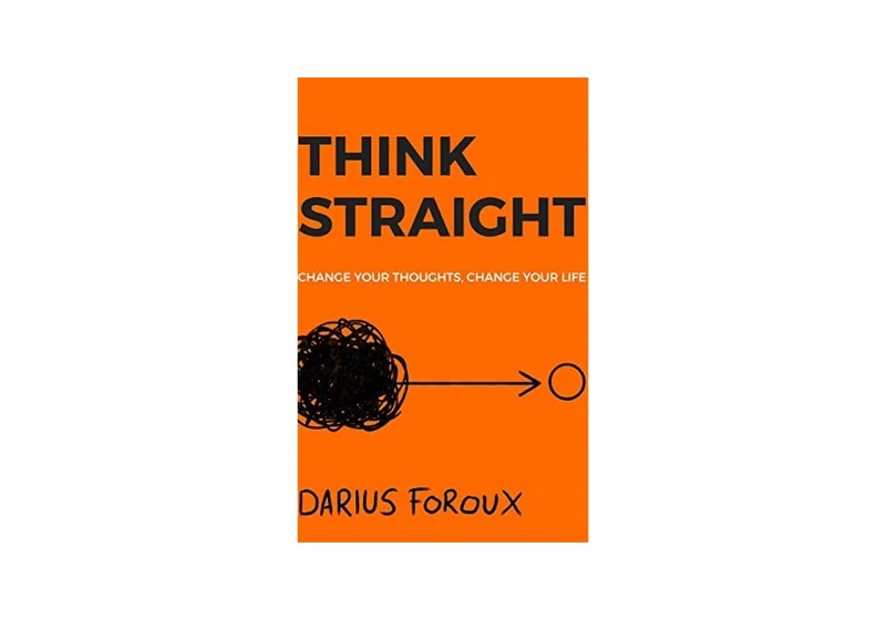 THINK STRAIGHT: Change Your Thoughts, Change Your Life