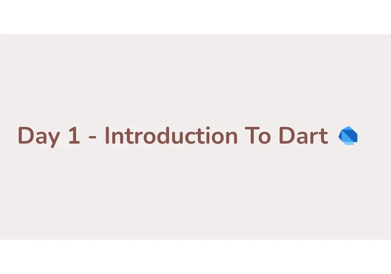 Day 1 - Introduction To Dart