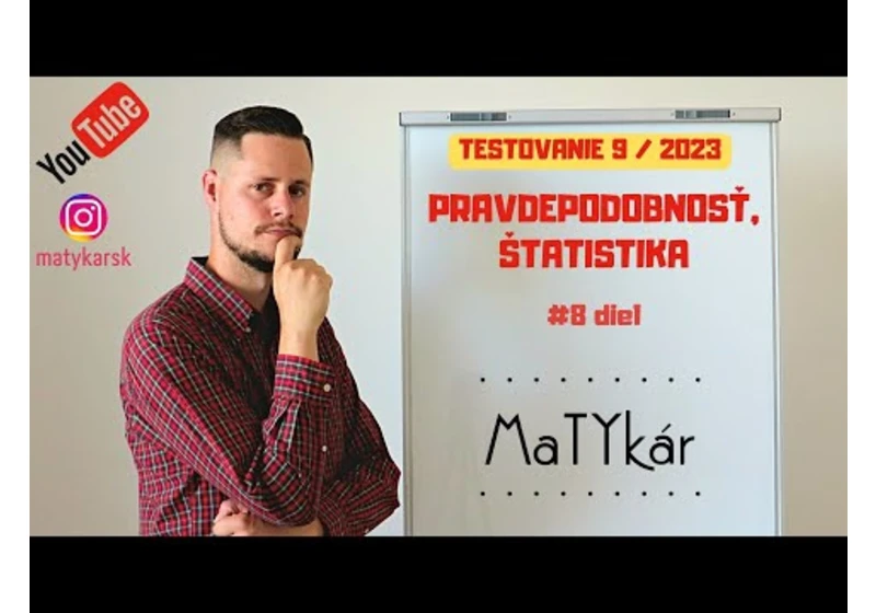 TESTOVANIE 9 | 2023 - #8 - Pravdepodobnosť, štatistika