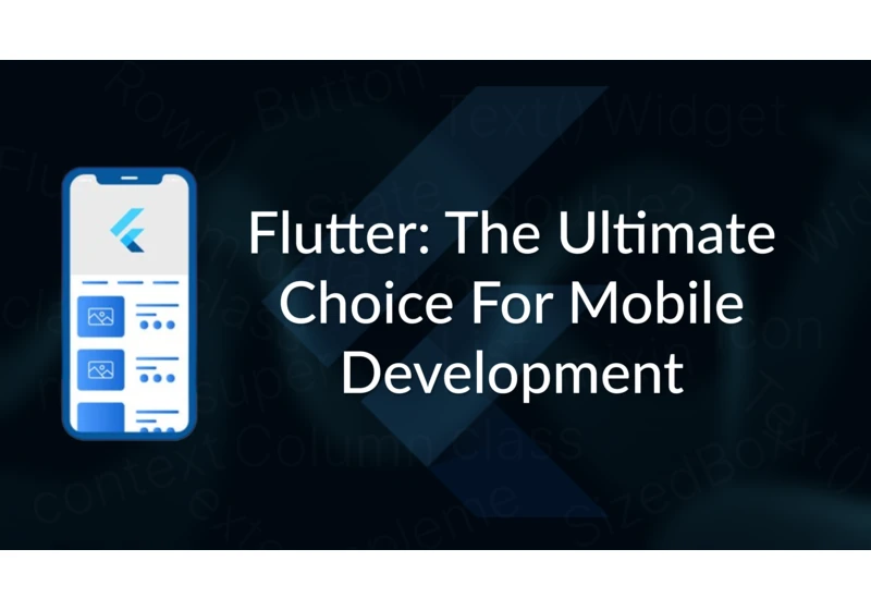 Flutter: The Ultimate Choice For Mobile Development