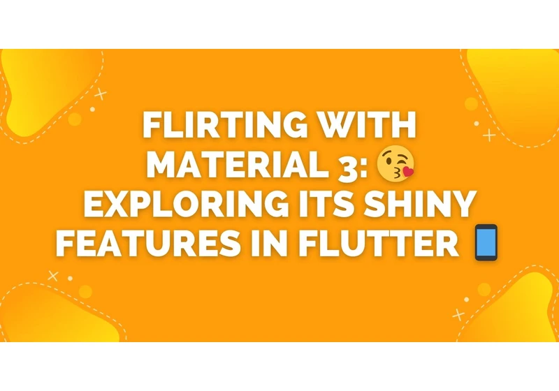 Flirting with Material 3: 😘 Exploring Its Shiny Features in Flutter 📱