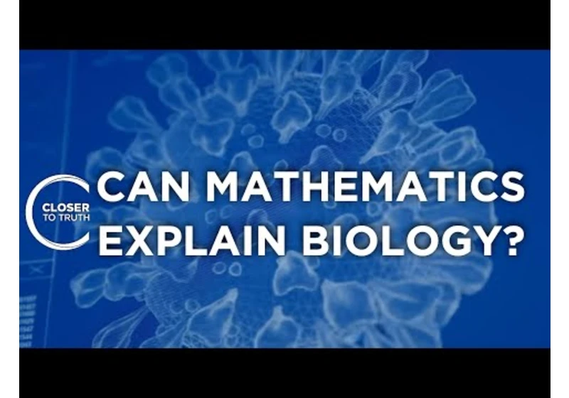 Can Mathematics Explain Biology? | Episode 2208 | Closer To Truth