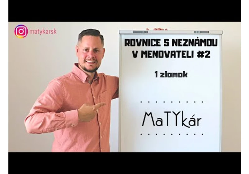 ROVNICE S NEZNÁMOU V MENOVATELI #2 - 1 zlomok