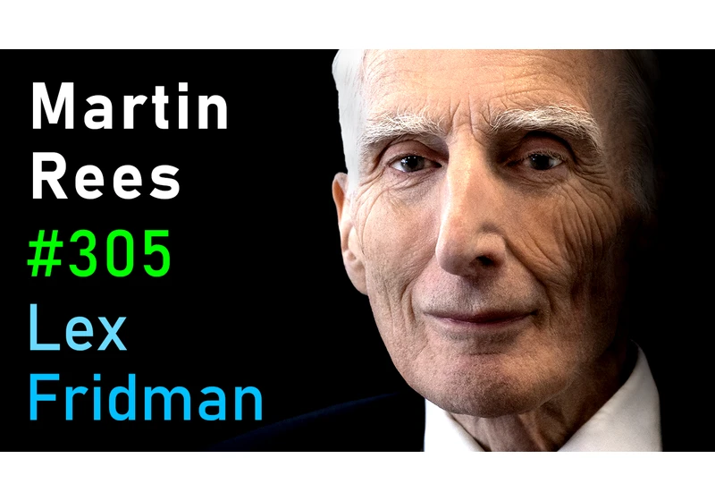 #305 – Martin Rees: Black Holes, Alien Life, Dark Matter, and the Big Bang