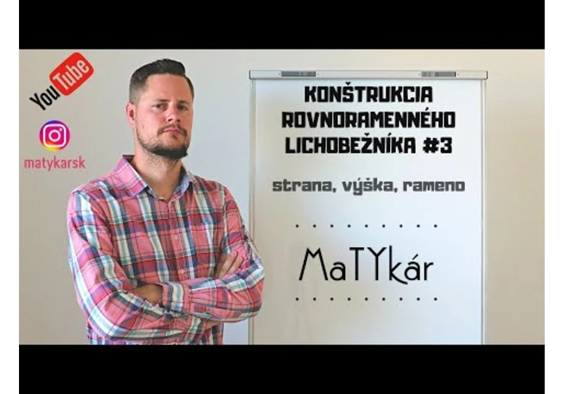 KONŠTRUKCIA ROVNORAMENNÉHO LICHOBEŽNÍKA #3 - strana, výška, rameno