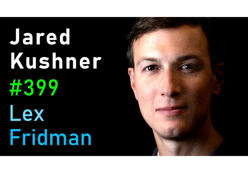 #399 – Jared Kushner: Israel, Palestine, Hamas, Gaza, Iran, and the Middle East