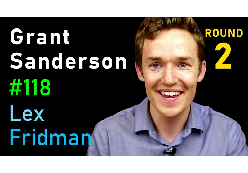 #118 – Grant Sanderson: Math, Manim, Neural Networks & Teaching with 3Blue1Brown