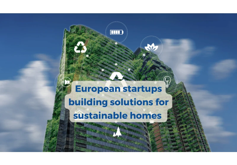 6 European startups building solutions for more sustainable homes