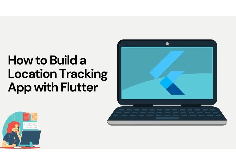How to Build a Location Tracking App with Flutter