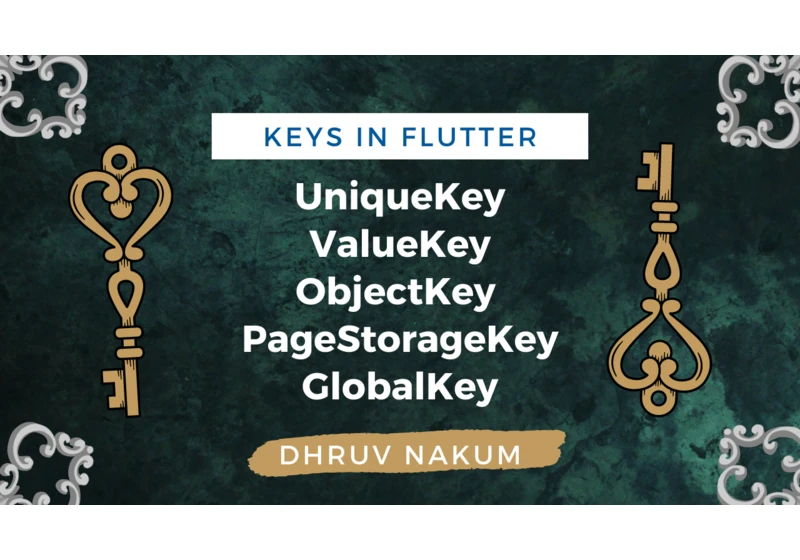 Keys In Flutter - UniqueKey, ValueKey, ObjectKey, PageStorageKey, GlobalKey