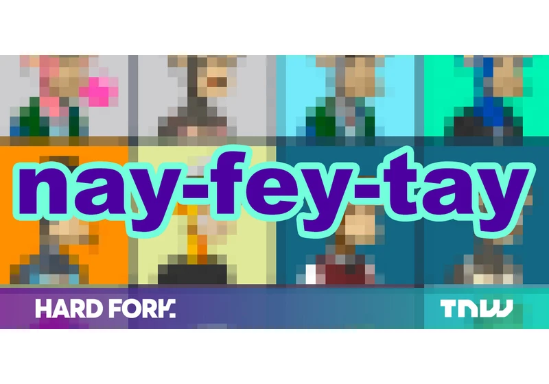 You’re all wrong: NFT is actually pronounced ‘nay-fey-tay’