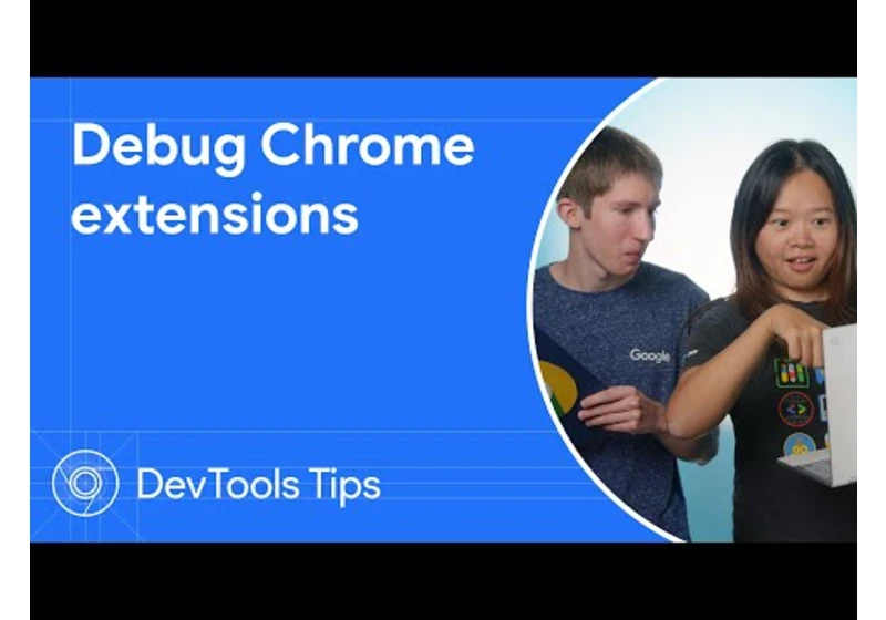 Debugging Chrome extensions - DevTools Tips