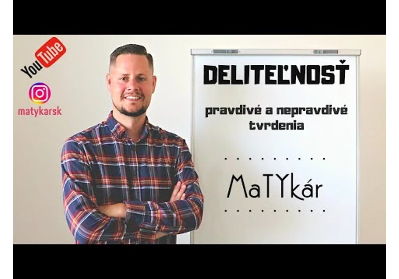 DELITEĽNOSŤ - pravdivé a nepravdivé tvrdenia