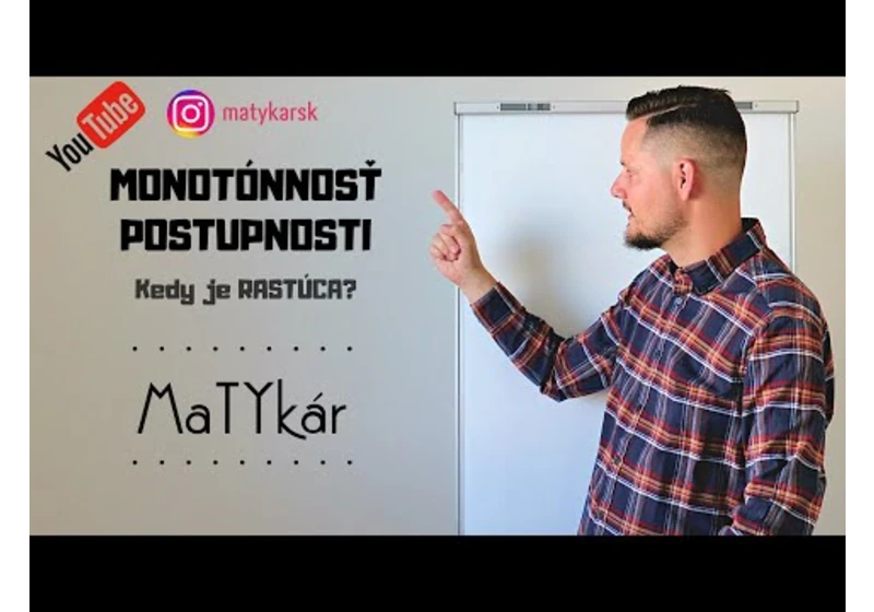 MONOTÓNNOSŤ POSTUPNOSTI - Kedy je rastúca?