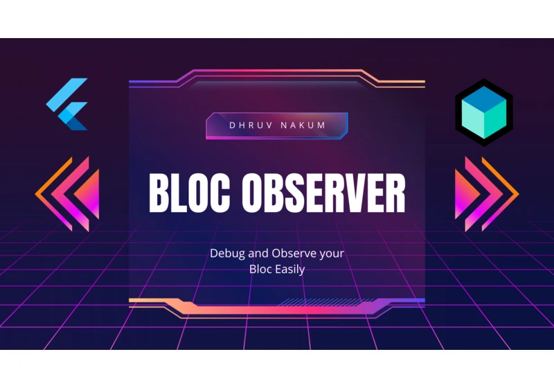 BlocObserver: Debug and Observe your Bloc Easily