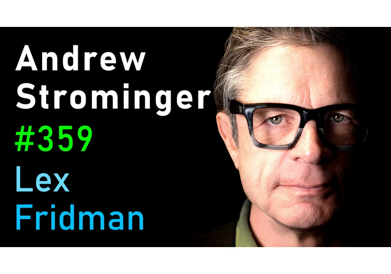 #359 – Andrew Strominger: Black Holes, Quantum Gravity, and Theoretical Physics