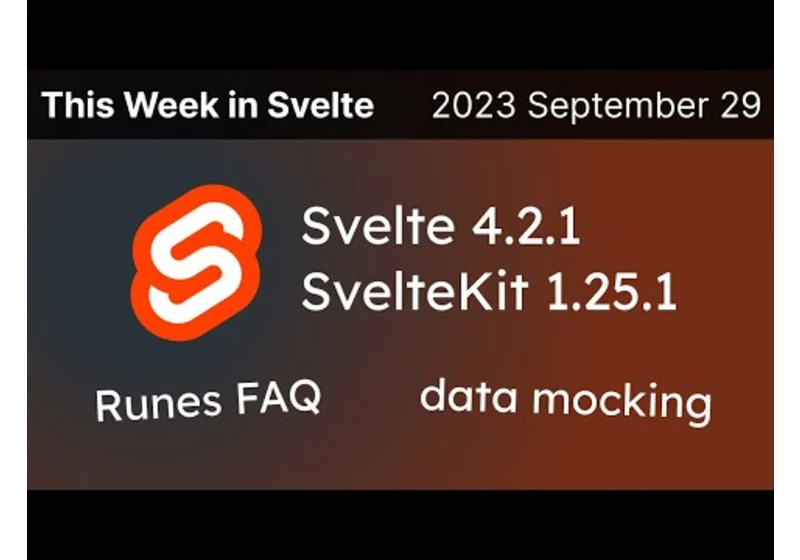 This Week in Svelte (2023 September 29) - Svelte 4.2.1, SvelteKit 1.25.1, Runes FAQ, data mocking