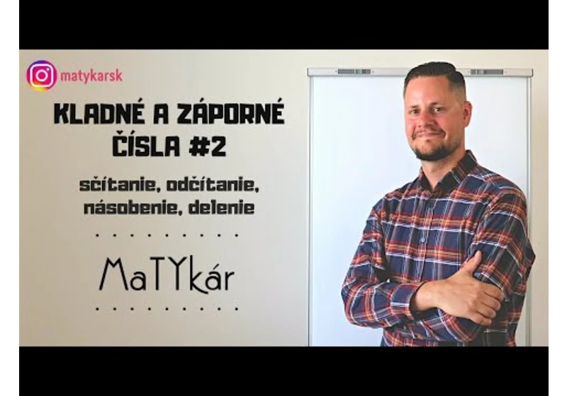 KLADNÉ A ZÁPORNÉ ČÍSLA #2 - sčítanie, odčítanie, násobenie, delenie