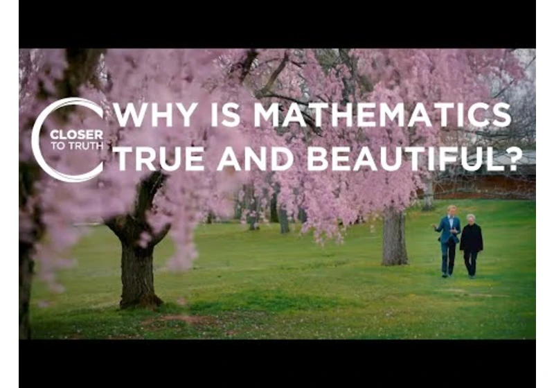 Why is Mathematics True and Beautiful? | Episode 2201 | Closer To Truth