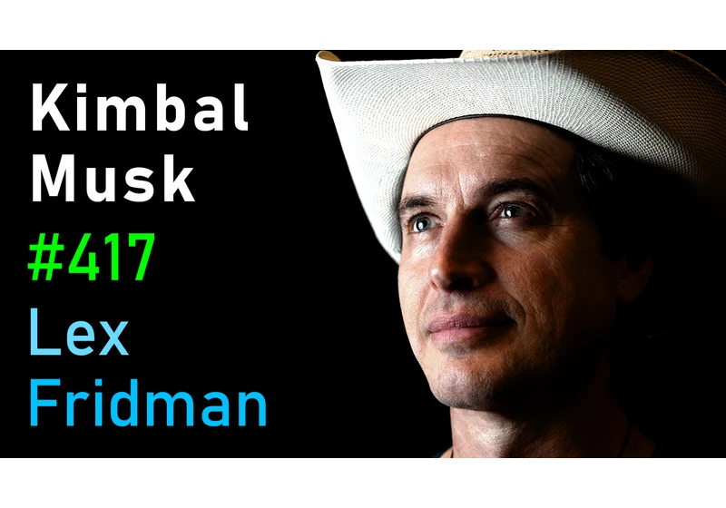 #417 – Kimbal Musk: The Art of Cooking, Tesla, SpaceX, Zip2, and Family