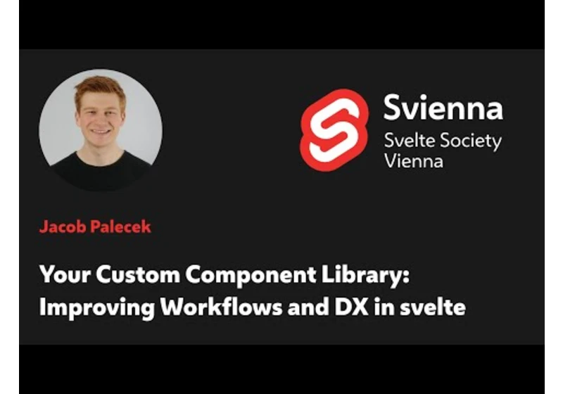 Jacob Palecek - Your Custom Component Library, Improving Workflows and DX in Svelte