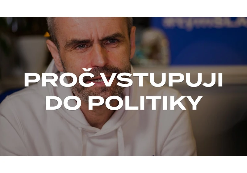 Proč vstupuji do politiky?