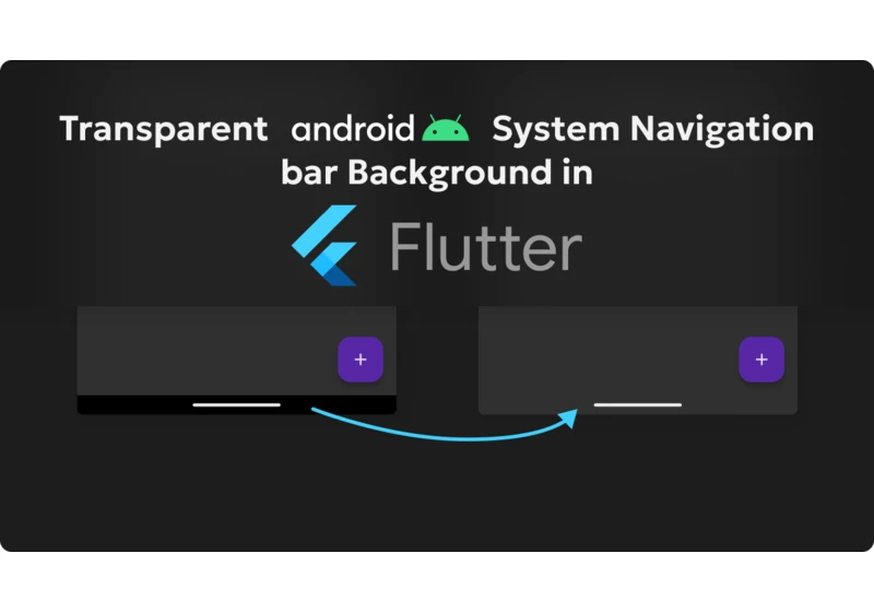 How to make System Android Navigation Bar Background Transparent in Flutter