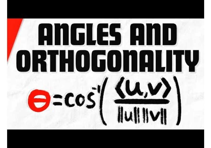 Angles and Orthogonality in Inner Product Spaces | Linear Algebra