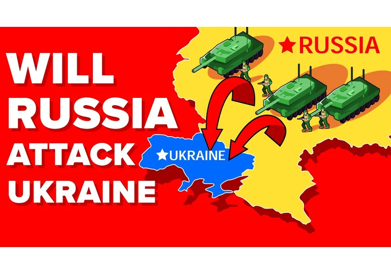 Will Russia Attack and Invade Ukraine?