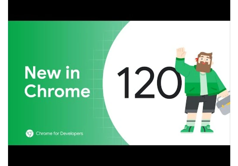 New in Chrome 120: CloseWatcher API, name attribute for details, privacy policy reports, and more!