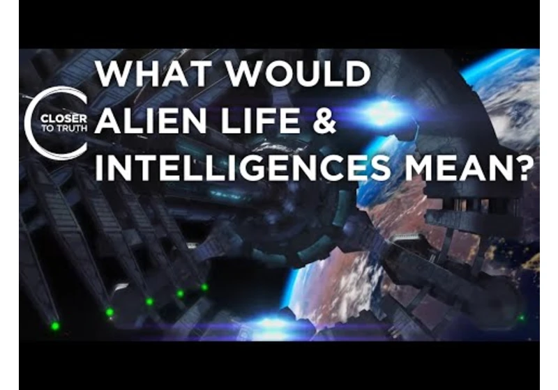 What Would Alien Life & Intelligences Mean? | Episode 2305 | Closer To Truth