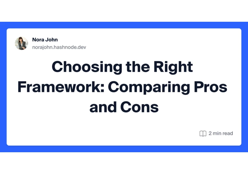 Choosing the Right Framework: Comparing Pros and Cons