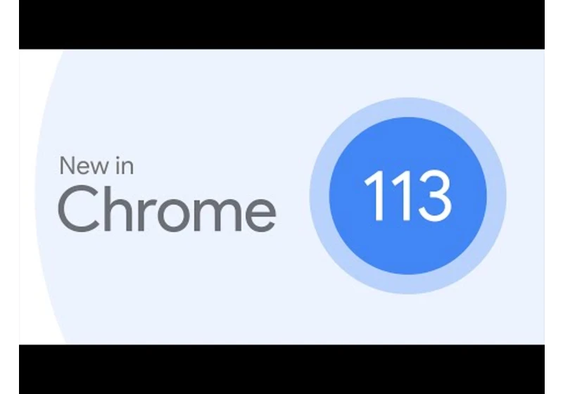 New in Chrome 113: WebGPU is here, First-Party Sets are rolling out, and more!