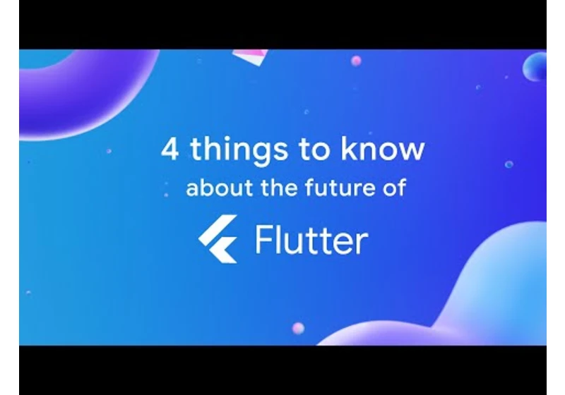 4 things to know about the future of Flutter