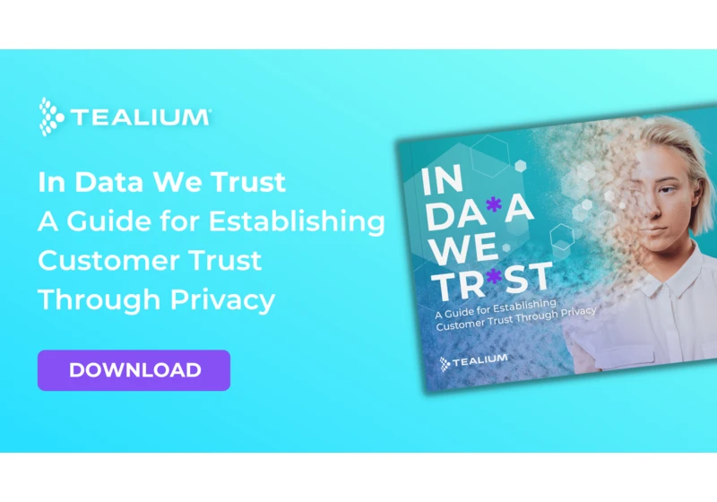 In data we trust: How to establish customer trust through data privacy by Tealium