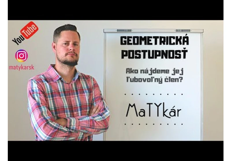 GEOMETRICKÁ POSTUPNOSŤ - Ako nájdeme jej ľubovoľný člen?