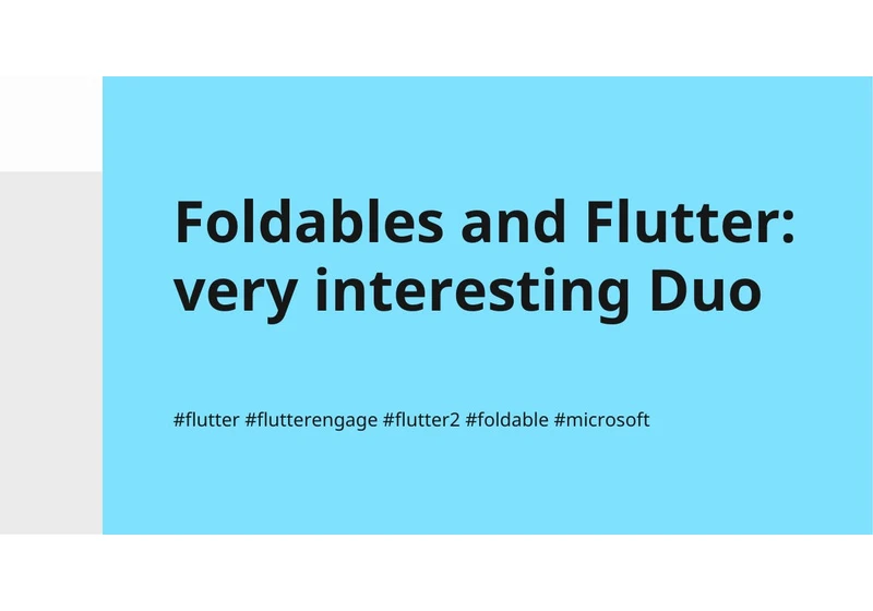 Foldables and Flutter: very interesting Duo