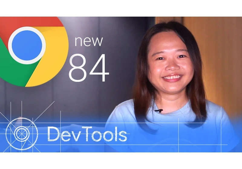 Chrome 84 - What’s New in DevTools