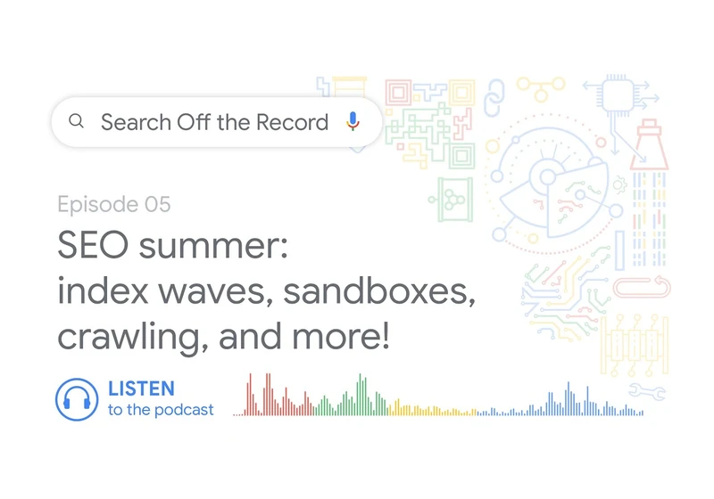 SEO summer: Index waves, sandboxes, crawling, and more! | Search Off the Record podcast